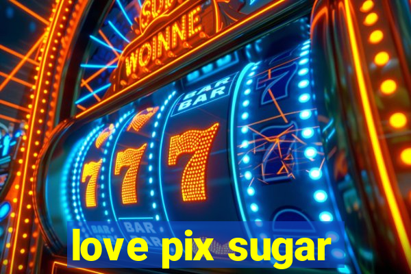 love pix sugar